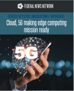 Executive Brief: Cloud, 5G making edge computing mission ready