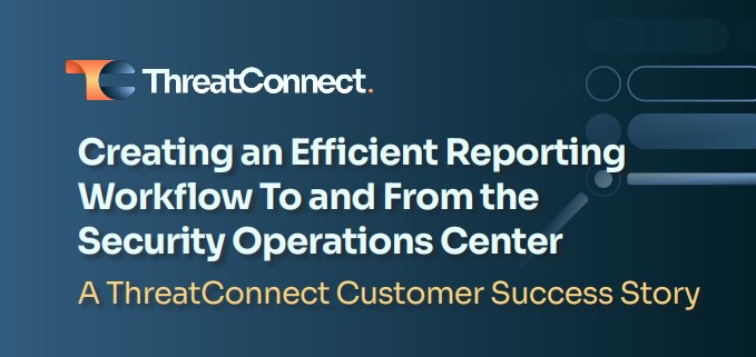 Creating an Efficient Reporting Workflow to and From the Security Operations Center