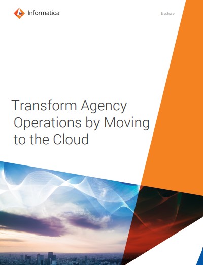 Transform Agency Operations by Moving to the Cloud: Improve Mission Outcomes and Citizen Services by Adopting a Cloud-Based Data Architecture