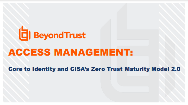 ACCESS MANAGEMENT: Core to Identity and CISA’s Zero Trust Maturity Model 2.0